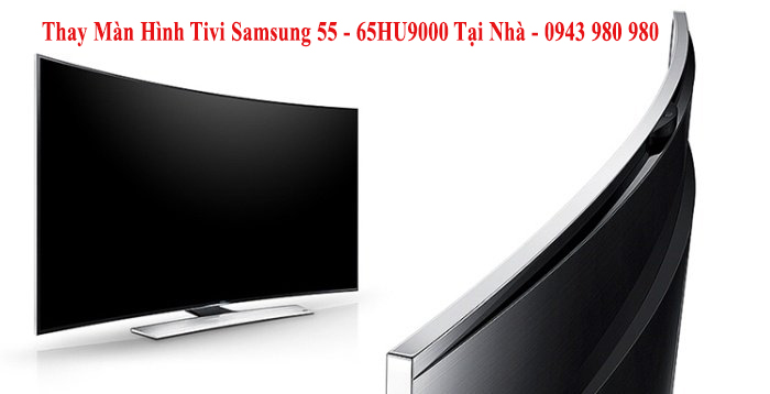 Thay Màn Hình Tivi Samsung 55 - 65HU9000 Tại Nhà